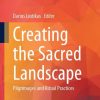 Creating the Sacred Landscape: Pilgrimages and Ritual Practices