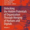 Unlocking the Hidden Potentials of Organization Through Merging of Humans and Digitals: Volume 2