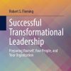 Successful Transformational Leadership: Preparing Yourself, Your People, and Your Organization