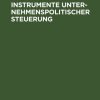 Instrumente unternehmenspolitischer Steuerung: Unternehmensverfassung, formale Organisation und personale Gestaltung