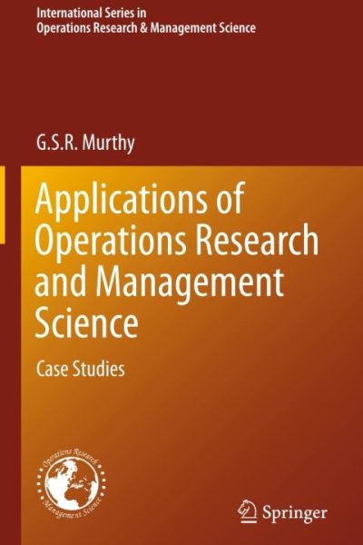 Applications of Operations Research and Management Science: Case Studies