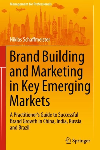 Brand Building and Marketing in Key Emerging Markets: A Practitioner’s Guide to Successful Brand Growth in China, India, Russia and Brazil