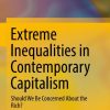 Extreme Inequalities in Contemporary Capitalism: Should We Be Concerned About the Rich?