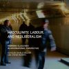 Masculinity, Labour, and Neoliberalism: Working-Class Men in International Perspective