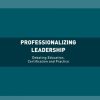 Professionalizing Leadership: Debating Education, Certification and Practice