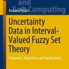 Uncertainty Data in Interval-Valued Fuzzy Set Theory: Properties, Algorithms and Applications
