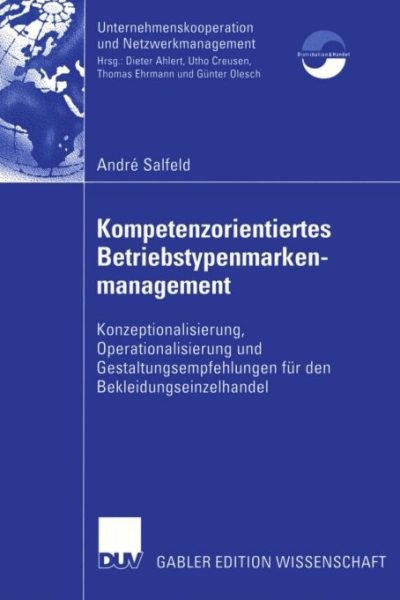 Kompetenzorientiertes Betriebstypenmarkenmanagement: Konzeptionalisierung, Operationalisierung und Gestaltungsempfehlungen für den Bekleidungseinzelhandel