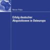 Erfolg deutscher Akquisitionen in Osteuropa: Die Rolle von Integrationsmanagement und Kooperationsqualität