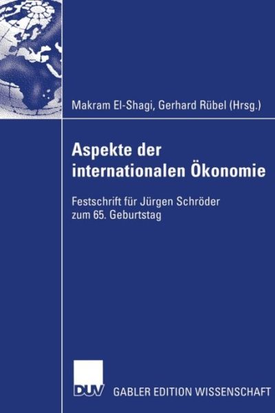 Aspekte der internationalen Ökonomie/Aspects of International Economics: Festschrift für Jürgen Schröder zum 65. Geburtstag/Studies in Honour of Jürgen Schröder on Occasion of his 65th Birthday