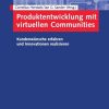 Produktentwicklung mit virtuellen Communities: Kundenwünsche erfahren und Innovationen realisieren