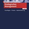 Strategisches Management: Grundlagen - Prozess - Implementierung