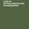 CASE in mittelständischen Unternehmen: Mit Fallstudie