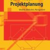 Projektplanung: Modelle, Methoden, Management