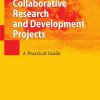Collaborative Research and Development Projects: A Practical Guide