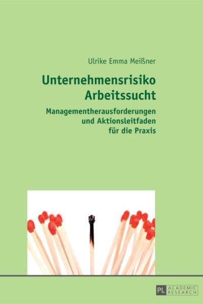 Unternehmensrisiko Arbeitssucht: Managementherausforderungen und Aktionsleitfaden fuer die Praxis