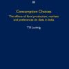 Consumption Choices: The effects of food production, markets and preferences on diets in India