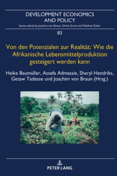 Von den Potenzialen zur Realitaet: Wie die Afrikanische Lebensmittelproduktion gesteigert werden kann: Investitionen und politische Prioritaeten fuer eine ausreichende, naehrstoffreiche und nachhaltige Lebensmittelversorgung