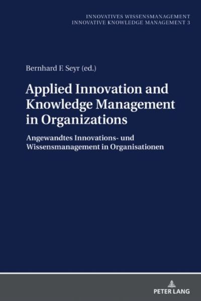 Applied Innovation and Knowledge Management in Organizations: Angewandtes Innovations- und Wissensmanagement in Organisationen