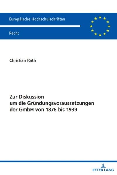 Zur Diskussion um die Gruendungsvoraussetzungen der GmbH von 1876 bis 1939