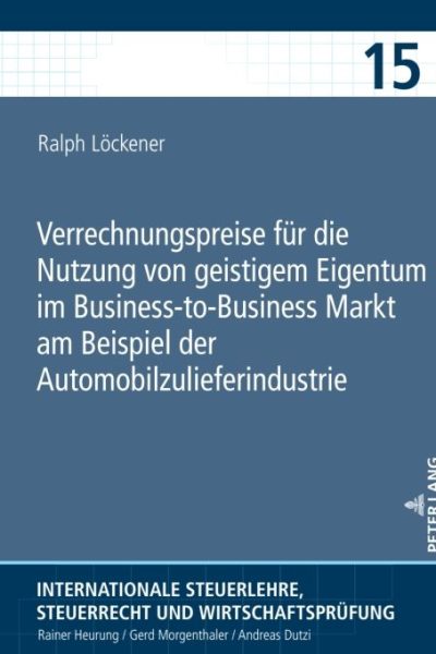 Verrechnungspreise fuer die Nutzung von geistigem Eigentum im Business-to-Business Markt am Beispiel der Automobilzulieferindustrie