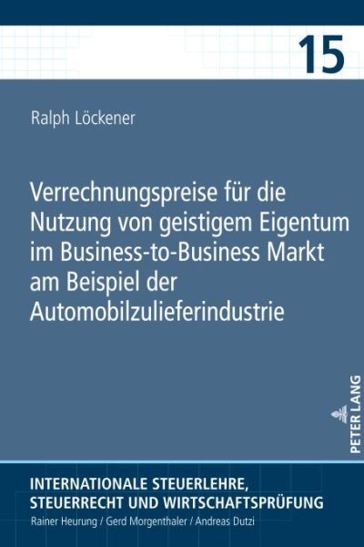 Verrechnungspreise fuer die Nutzung von geistigem Eigentum im Business-to-Business Markt am Beispiel der Automobilzulieferindustrie
