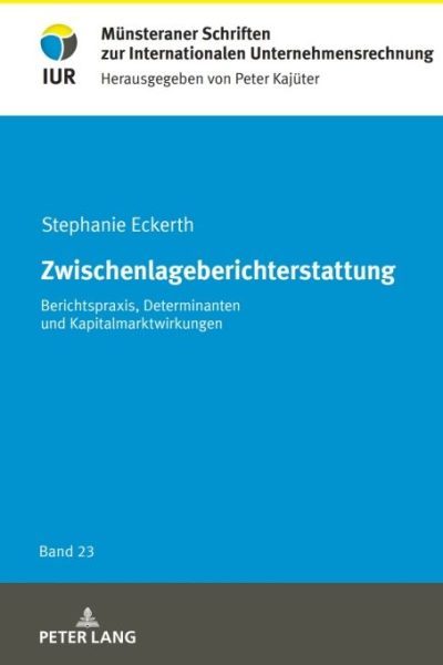 Zwischenlageberichterstattung: Berichtspraxis, Determinanten und Kapitalmarktwirkungen