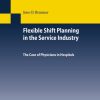 Flexible Shift Planning in the Service Industry: The Case of Physicians in Hospitals