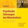 Psychische Störungen bei Mitarbeitern: Ein Leitfaden für Führungskräfte und Personalverantwortliche - von der Prävention bis zur Wiedereingliederung (Mit Arbeitsmaterialien im Web)