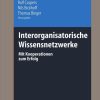 Interorganisatorische Wissensnetzwerke: Mit Kooperationen zum Erfolg