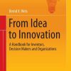 From Idea to Innovation: A Handbook for Inventors, Decision Makers and Organizations
