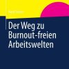 Der Weg zu Burnout-freien Arbeitswelten