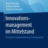 Innovationsmanagement im Mittelstand: Strategien, Implementierung, Praxisbeispiele