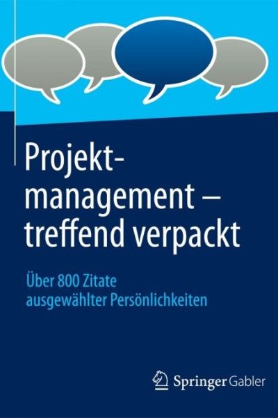 Projektmanagement - treffend verpackt: Über 800 Zitate ausgewählter Persönlichkeiten