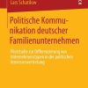 Politische Kommunikation deutscher Familienunternehmen: Pilotstudie zur Differenzierung von Unternehmenstypen in der politischen Interessenvertretung