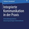 Integrierte Kommunikation in der Praxis: Entwicklungsstand in deutschsprachigen Unternehmen