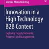 Innovation in a High Technology B2B Context: Exploring Supply Networks, Processes and Management