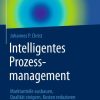 Intelligentes Prozessmanagement: Marktanteile ausbauen, Qualität steigern, Kosten reduzieren