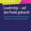 Leadership – auf den Punkt gebracht: Rationale und emotionale Tools für den erfolgreichen Umgang mit Menschen