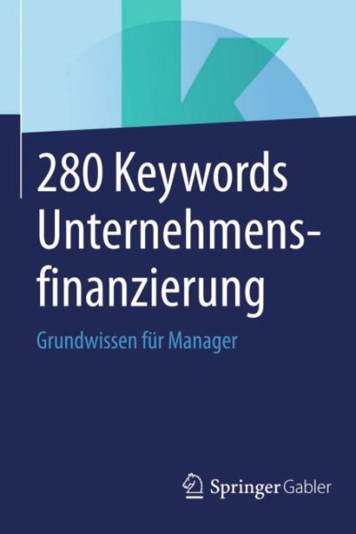 280 Keywords Unternehmensfinanzierung: Grundwissen für Manager