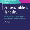 Denken. Fühlen. Handeln.: Mit psychographischer Menschenkenntnis besser arbeiten und leben