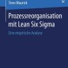 Prozessreorganisation mit Lean Six Sigma: Eine empirische Analyse