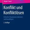 Konflikt und Konfliktlösen: Kritische Situationen erkennen und bewältigen