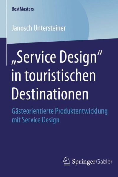 „Service Design“ in touristischen Destinationen: Gästeorientierte Produktentwicklung mit Service Design