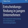 Entscheidungsfindung in jungen Unternehmen: Eine empirische Untersuchung der Anwendung von Entscheidungslogiken
