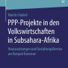 PPP-Projekte in den Volkswirtschaften in Subsahara-Afrika: Voraussetzungen und Gestaltungsformen am Beispiel Kamerun