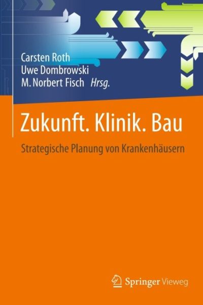 Zukunft. Klinik. Bau.: Strategische Planung von Krankenhäusern