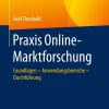 Praxis Online-Marktforschung: Grundlagen – Anwendungsbereiche – Durchführung
