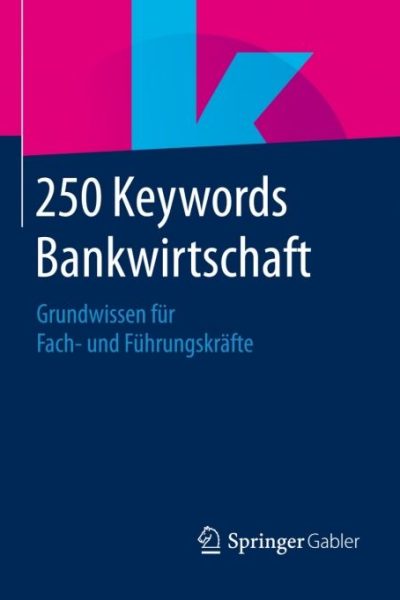 250 Keywords Bankwirtschaft: Grundwissen für Fach- und Führungskräfte