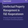 Intellectual Property Management in F&E-Kooperationen: Umgang mit geistigem Eigentum in vertikalen Innovationsprojekten