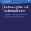 Kundenintegration und Kundenbeziehungen: Konzeption, Wirkungsmechanismen und Managementimplikationen